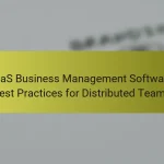 SaaS Business Management Software: Best Practices for Distributed Teams