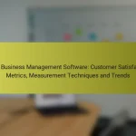 SaaS Business Management Software: Customer Satisfaction Metrics, Measurement Techniques and Trends