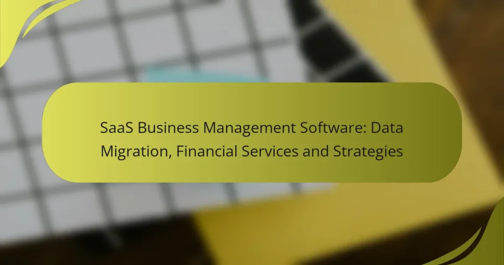 SaaS Business Management Software: Data Migration, Financial Services and Strategies