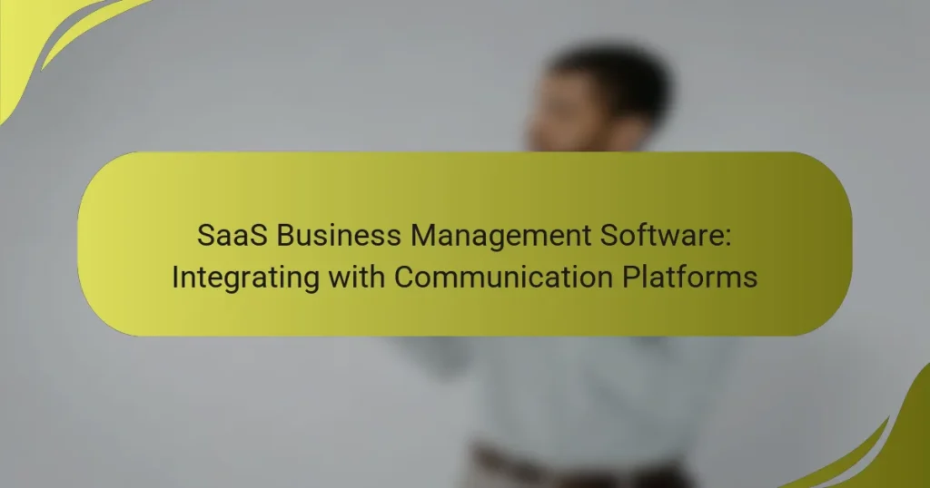 SaaS Business Management Software: Integrating with Communication Platforms