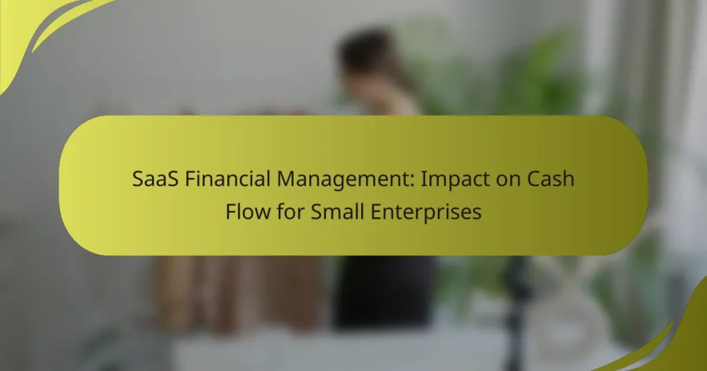 SaaS Financial Management: Impact on Cash Flow for Small Enterprises