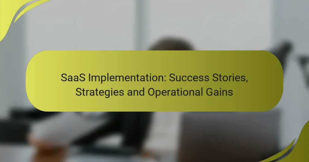 SaaS Implementation: Success Stories, Strategies and Operational Gains