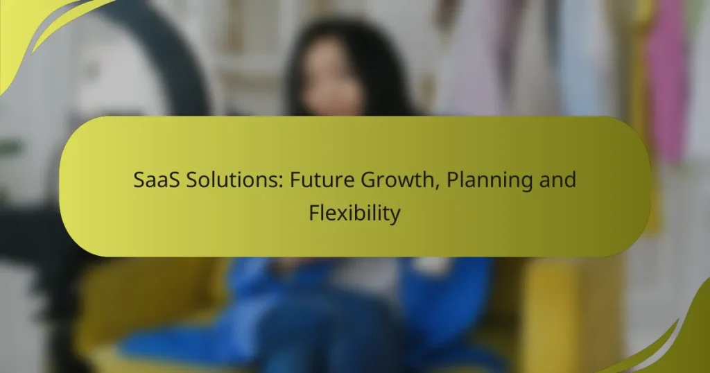 SaaS Solutions: Future Growth, Planning and Flexibility