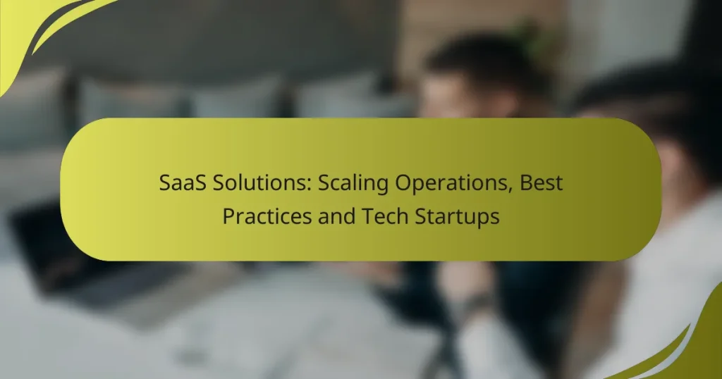 SaaS Solutions: Scaling Operations, Best Practices and Tech Startups
