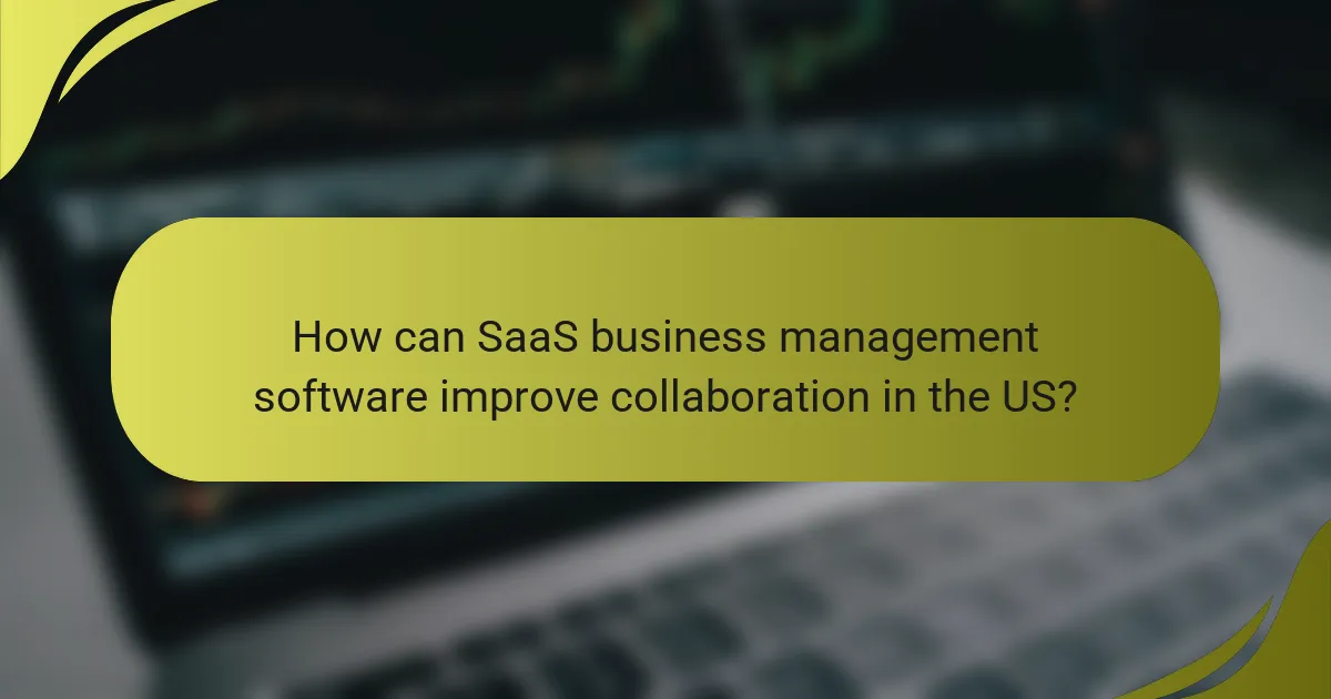How can SaaS business management software improve collaboration in the US?
