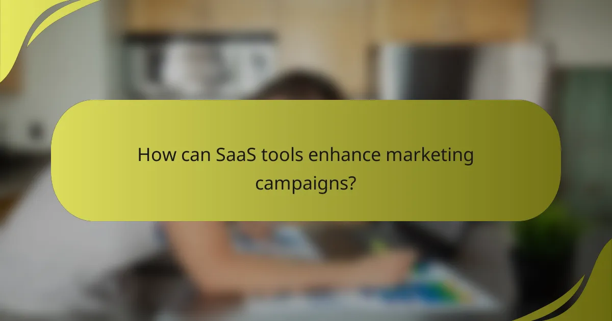 How can SaaS tools enhance marketing campaigns?
