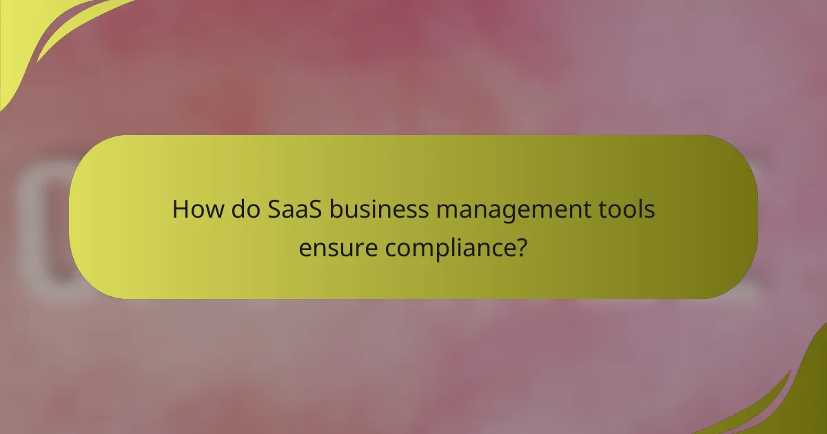 How do SaaS business management tools ensure compliance?