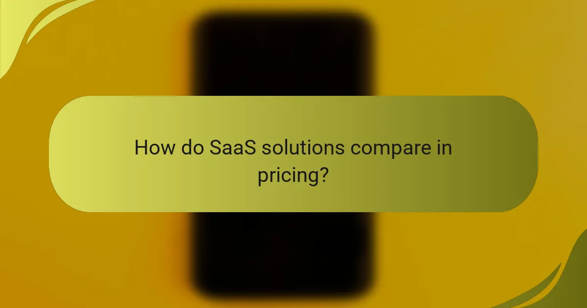 How do SaaS solutions compare in pricing?