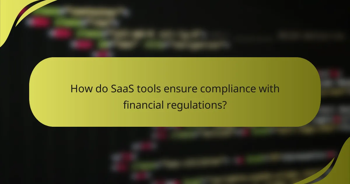 How do SaaS tools ensure compliance with financial regulations?