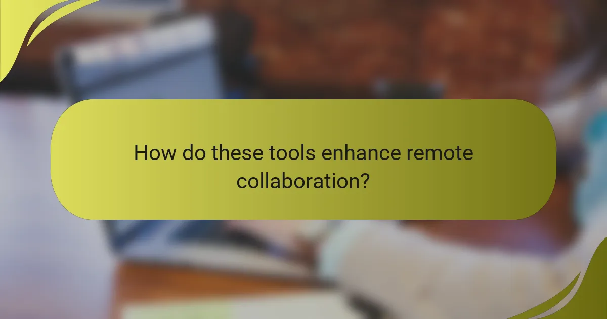 How do these tools enhance remote collaboration?