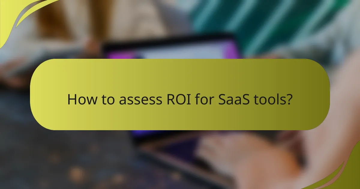 How to assess ROI for SaaS tools?