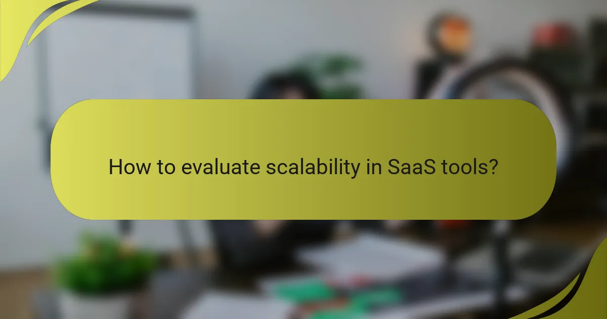 How to evaluate scalability in SaaS tools?