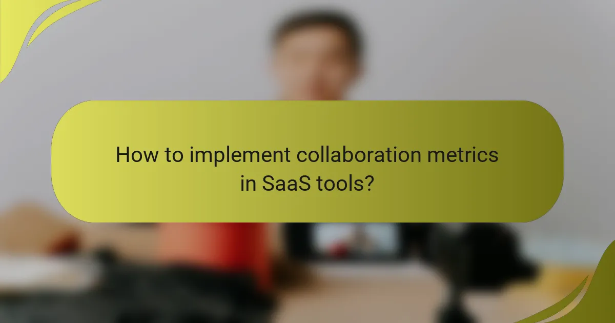 How to implement collaboration metrics in SaaS tools?