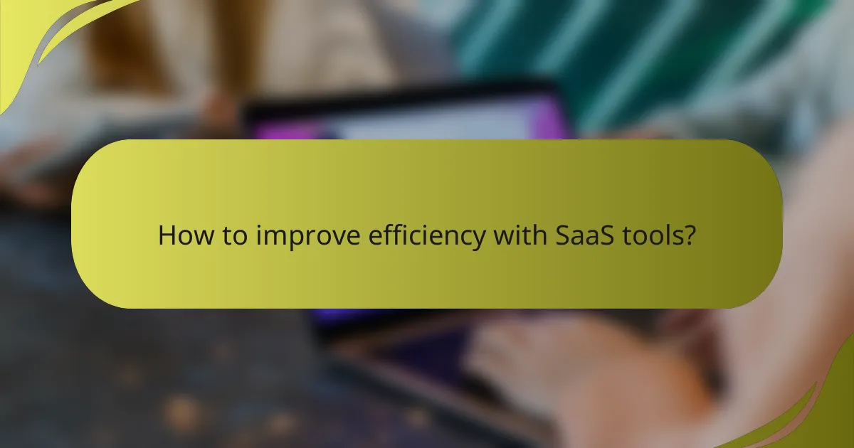 How to improve efficiency with SaaS tools?