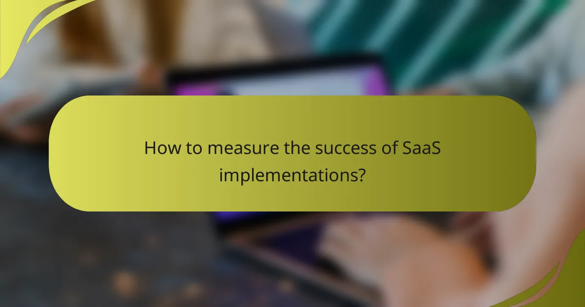 How to measure the success of SaaS implementations?