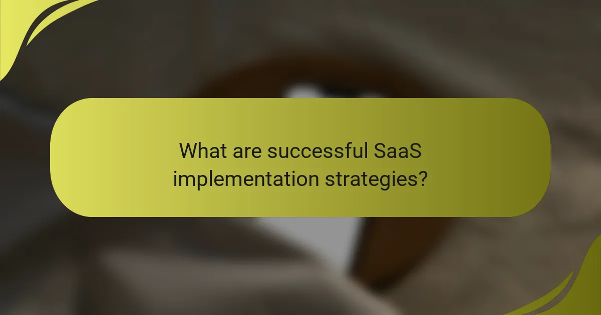 What are successful SaaS implementation strategies?