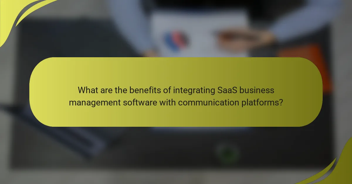 What are the benefits of integrating SaaS business management software with communication platforms?