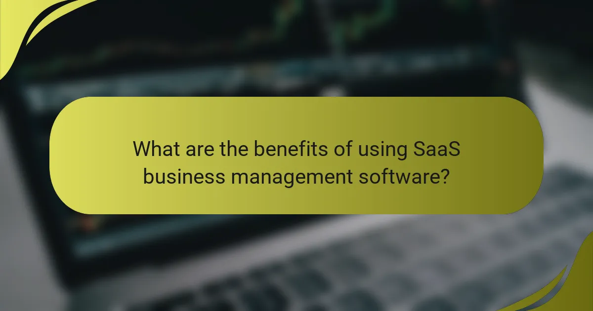 What are the benefits of using SaaS business management software?