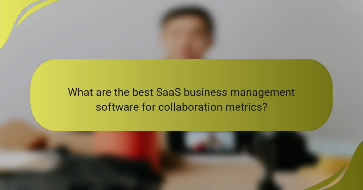 What are the best SaaS business management software for collaboration metrics?