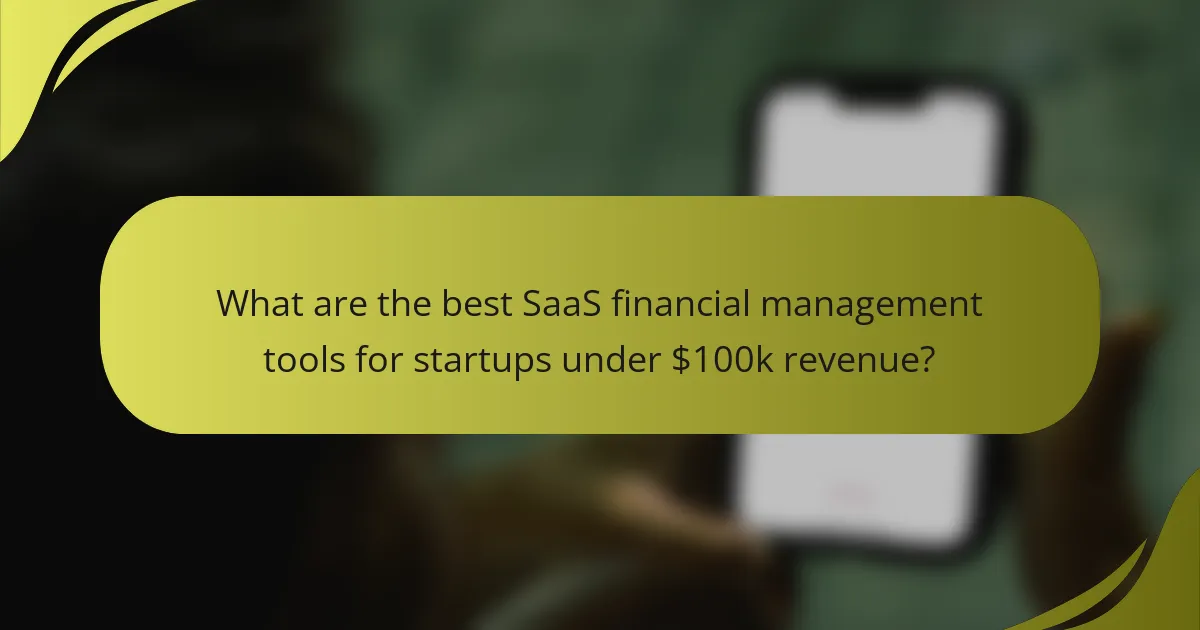 What are the best SaaS financial management tools for startups under $100k revenue?