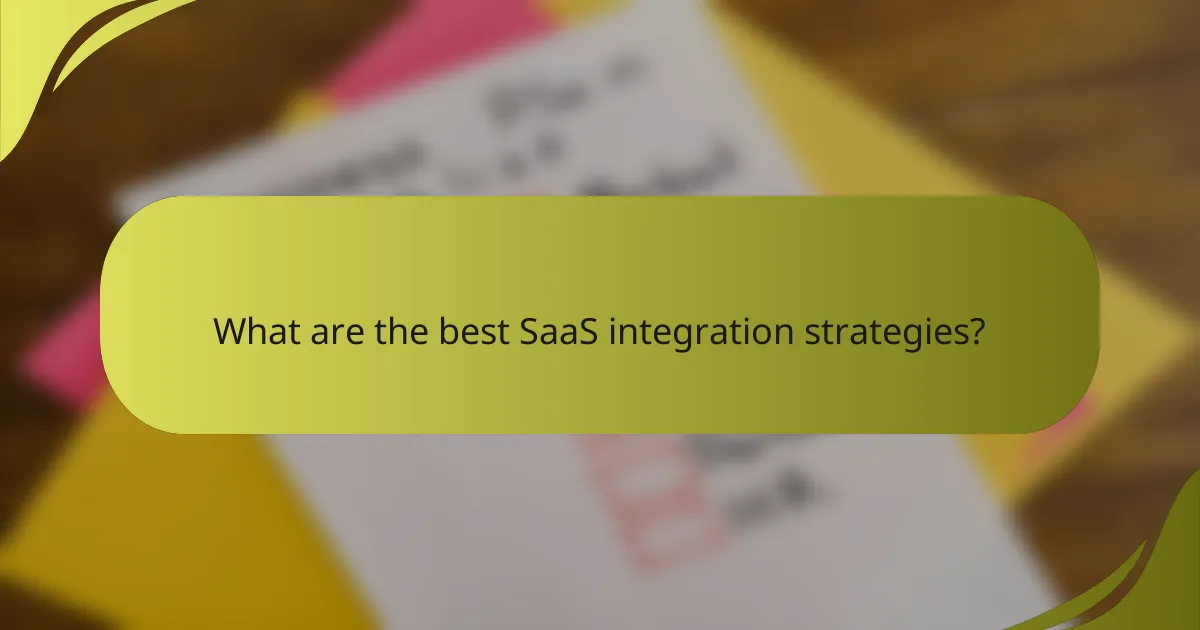 What are the best SaaS integration strategies?