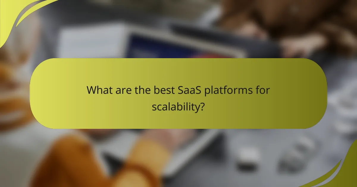 What are the best SaaS platforms for scalability?
