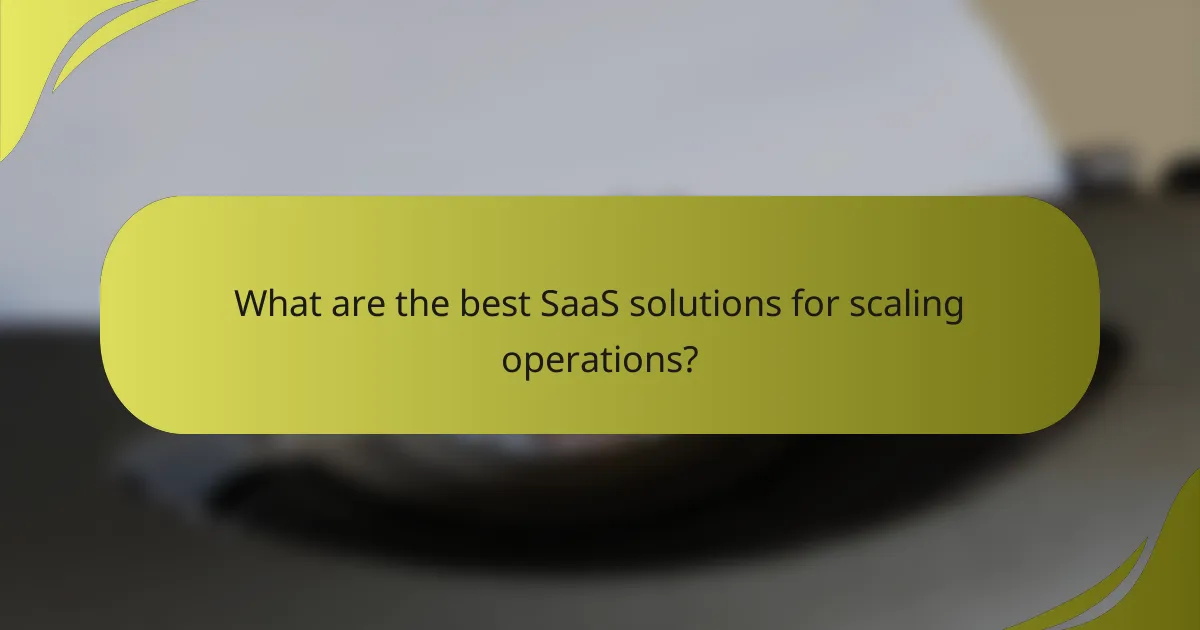 What are the best SaaS solutions for scaling operations?