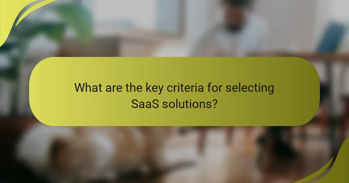 What are the key criteria for selecting SaaS solutions?