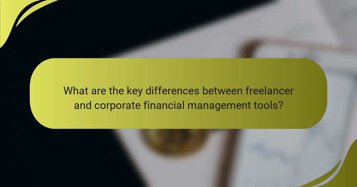 What are the key differences between freelancer and corporate financial management tools?