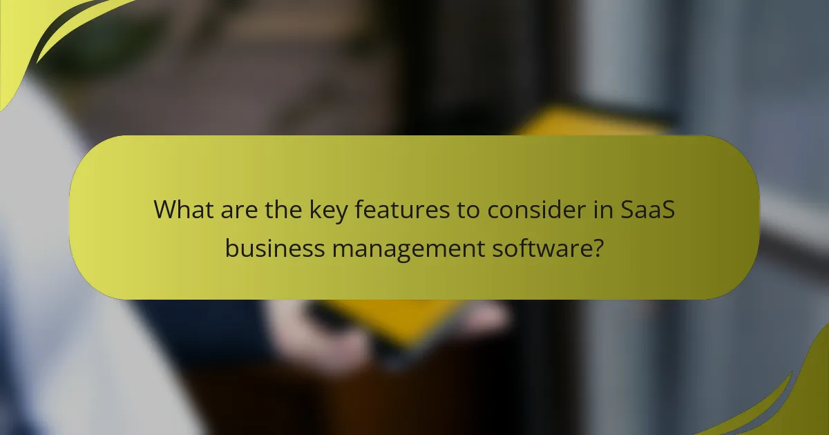 What are the key features to consider in SaaS business management software?
