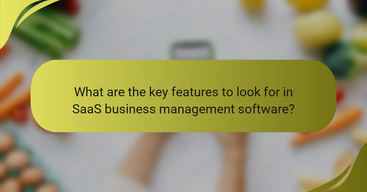 What are the key features to look for in SaaS business management software?