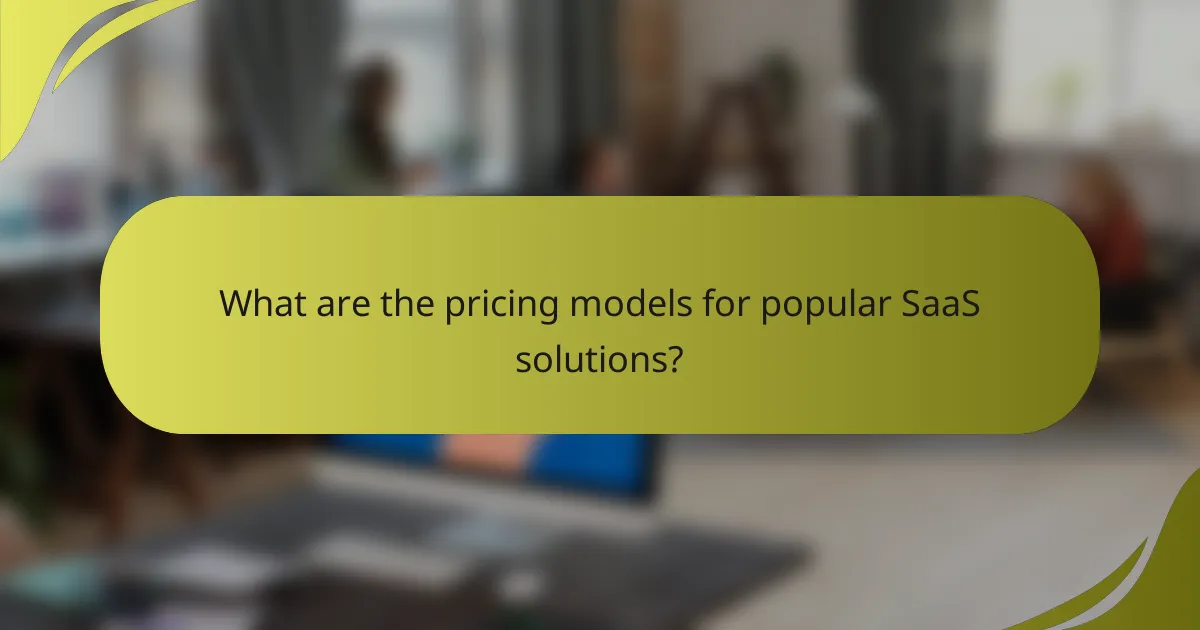 What are the pricing models for popular SaaS solutions?