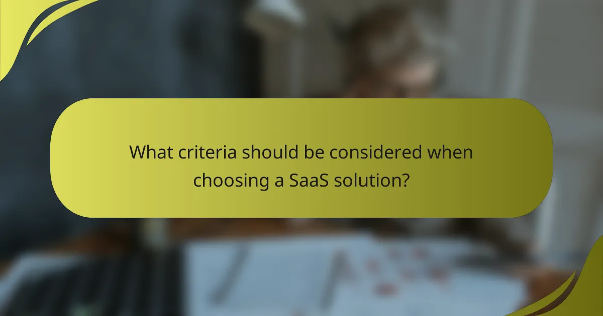 What criteria should be considered when choosing a SaaS solution?