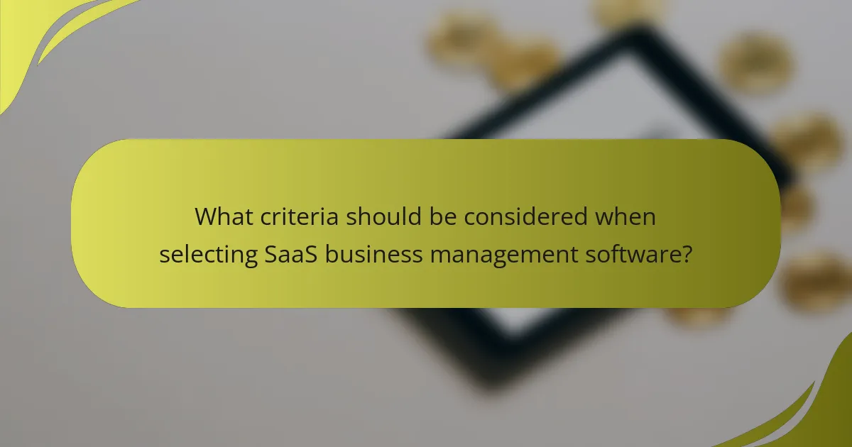 What criteria should be considered when selecting SaaS business management software?