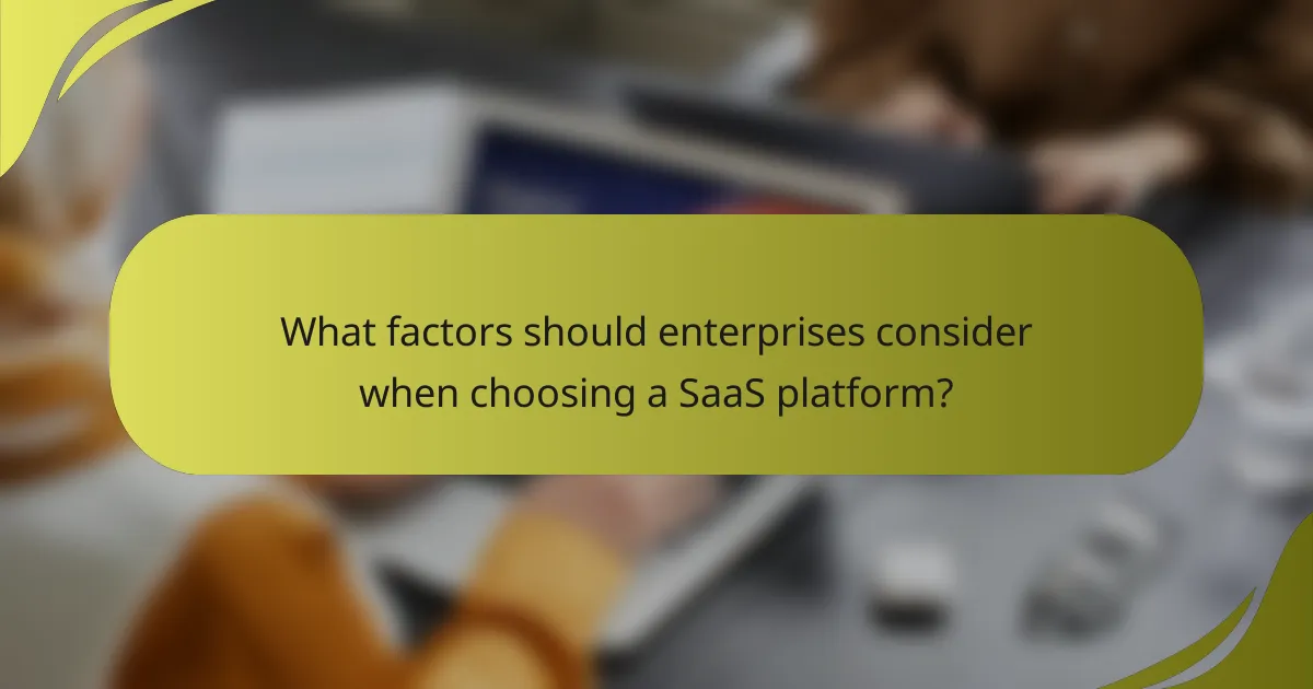 What factors should enterprises consider when choosing a SaaS platform?
