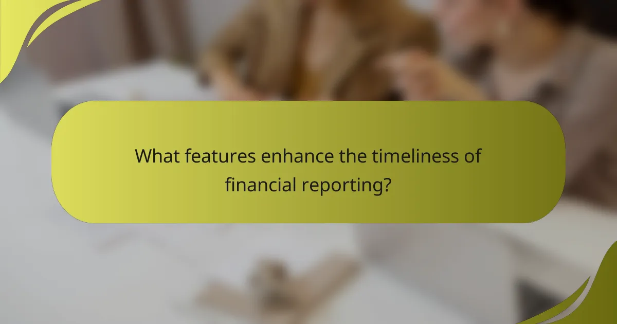 What features enhance the timeliness of financial reporting?