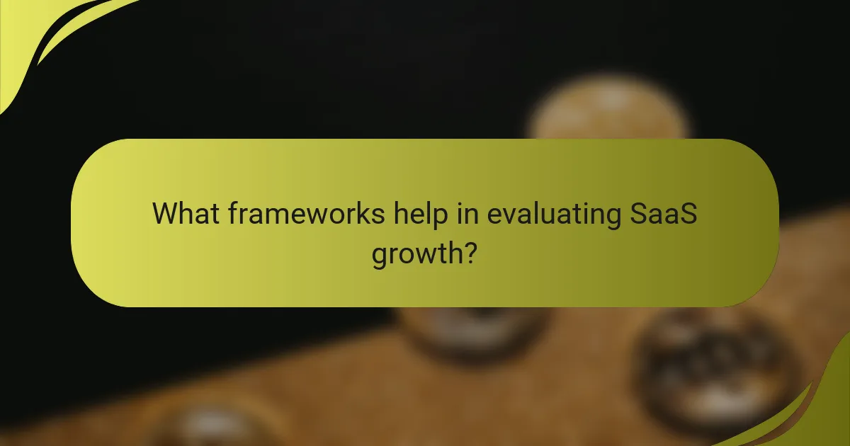 What frameworks help in evaluating SaaS growth?