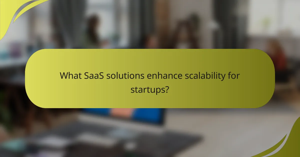 What SaaS solutions enhance scalability for startups?