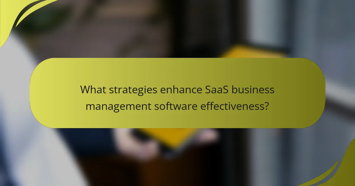 What strategies enhance SaaS business management software effectiveness?