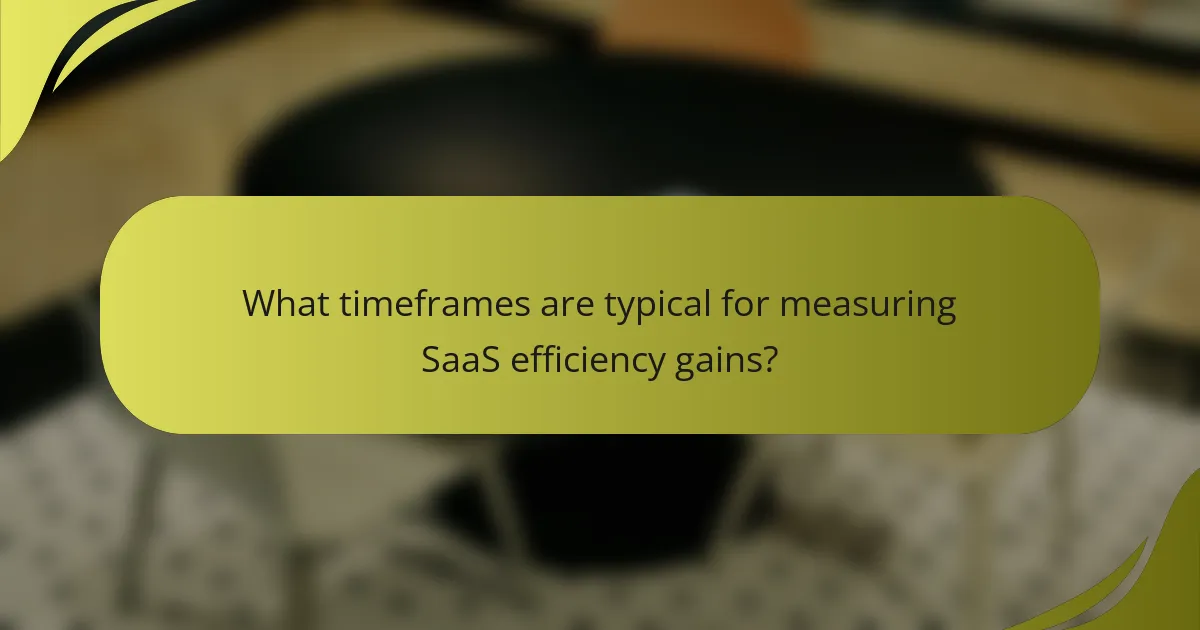 What timeframes are typical for measuring SaaS efficiency gains?